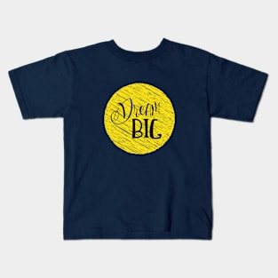 Dream big life quote Kids T-Shirt